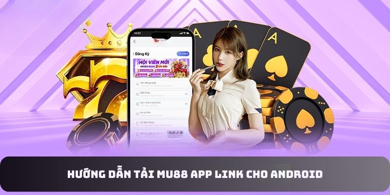 Hướng dẫn tải Mu88 app link cho Android