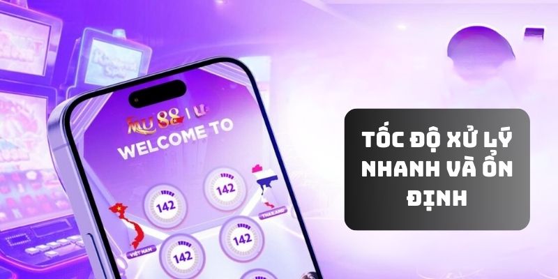 Tốc độ xử lý nhanh và ổn định